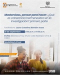Masterclass. Pensar para hacer: ¿Qué es coherencia hermeneútica en la investigación?  Primera parte